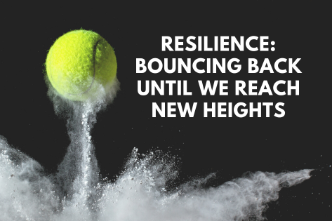 Read more about the article Resilience: Bouncing Back Until We Reach New Heights
