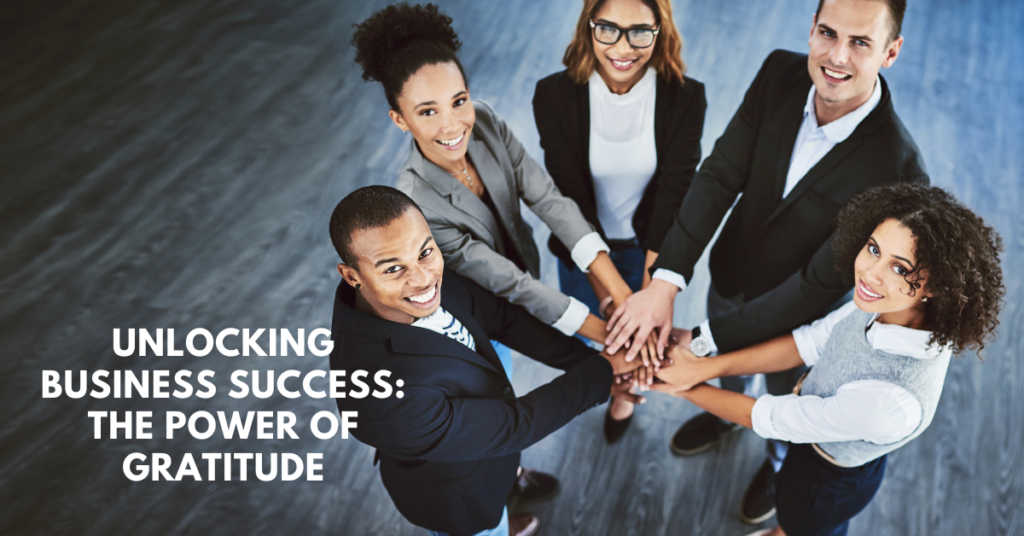 Unlocking Business Success: The Power of Gratitude 